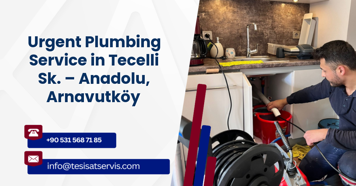 Urgent Plumbing Service in Tecelli Sk. – Anadolu, Arnavutköy