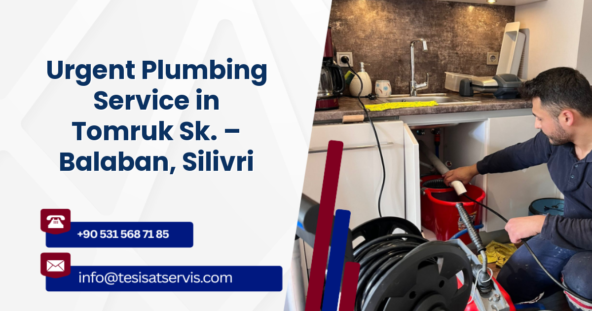 Urgent Plumbing Service in Tomruk Sk. – Balaban, Silivri