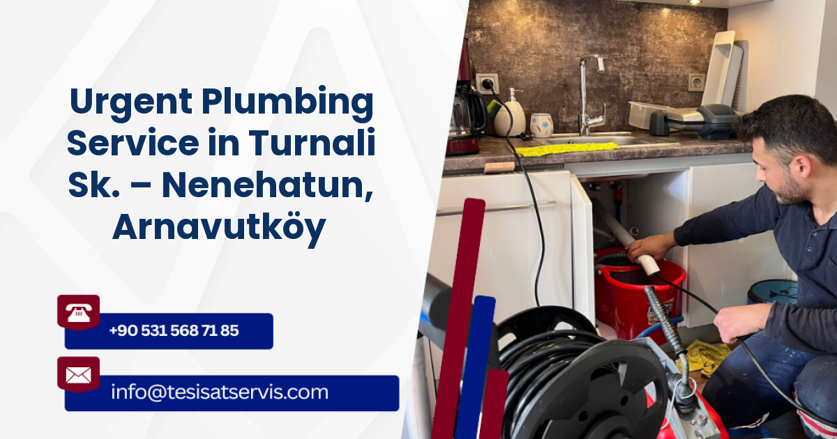 Urgent Plumbing Service in Turnali Sk. – Nenehatun, Arnavutköy