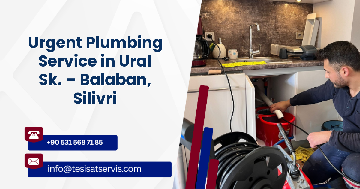 Urgent Plumbing Service in Ural Sk. – Balaban, Silivri