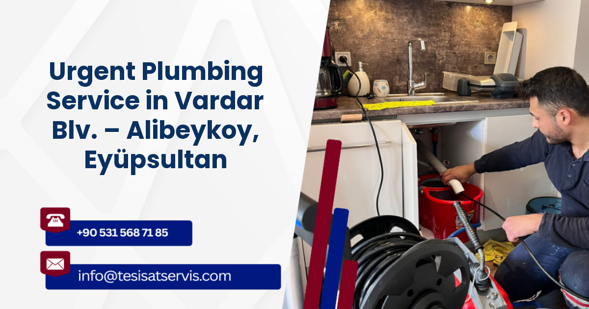 Urgent Plumbing Service in Vardar Blv. – Alibeykoy, Eyüpsultan