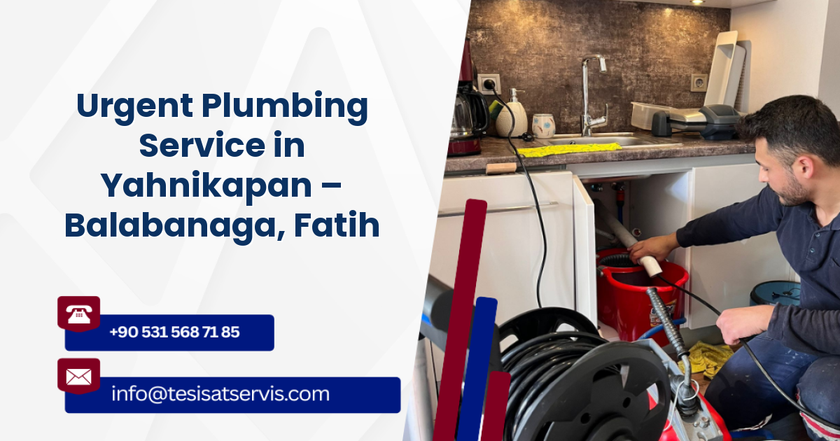 Urgent Plumbing Service in Yahnikapan – Balabanaga, Fatih