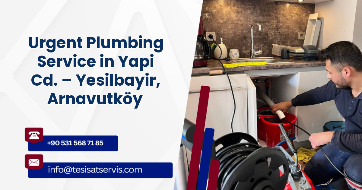 Urgent Plumbing Service in Yapi Cd. – Yesilbayir, Arnavutköy