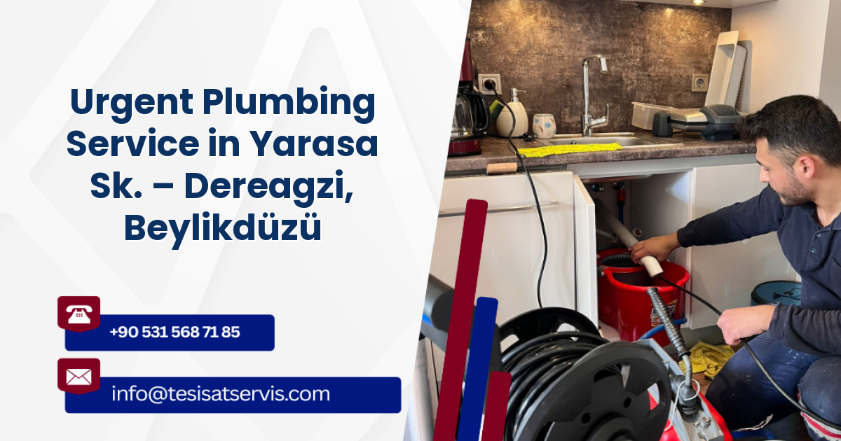 Urgent Plumbing Service in Yarasa Sk. – Dereagzi, Beylikdüzü