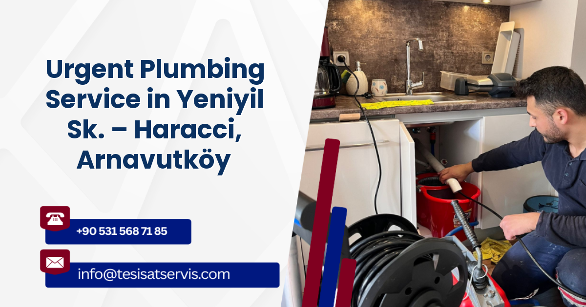 Urgent Plumbing Service in Yeniyil Sk. – Haracci, Arnavutköy
