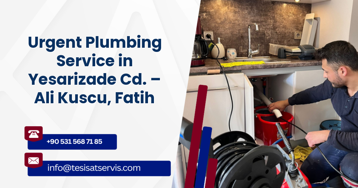 Urgent Plumbing Service in Yesarizade Cd. – Ali Kuscu, Fatih