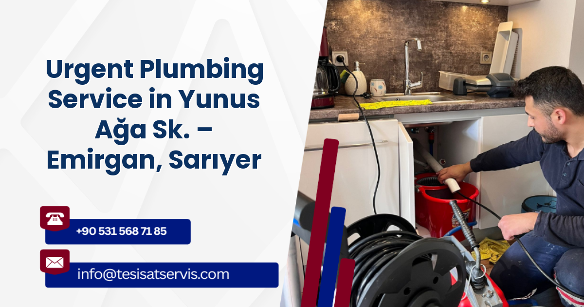 Urgent Plumbing Service in Yunus Ağa Sk. – Emirgan, Sarıyer