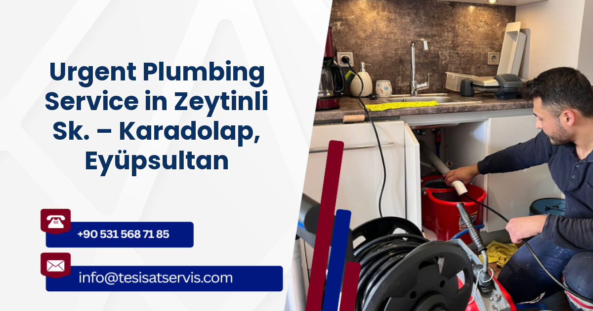 Urgent Plumbing Service in Zeytinli Sk. – Karadolap, Eyüpsultan