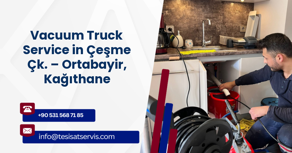 Vacuum Truck Service in Çeşme Çk. – Ortabayir, Kağıthane
