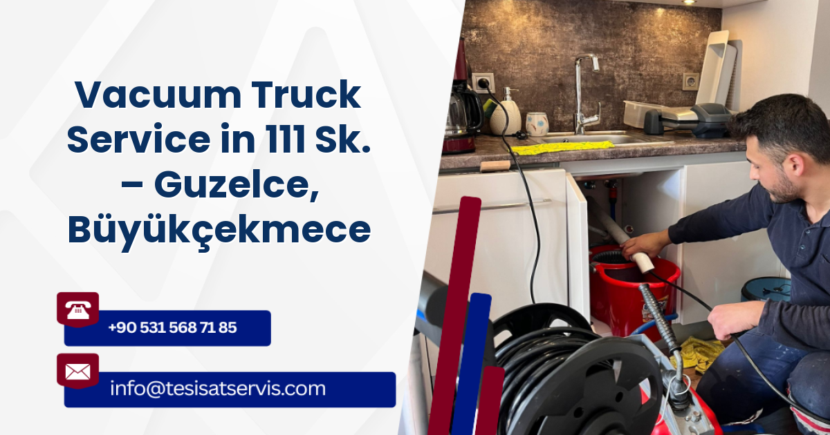 Vacuum Truck Service in 111 Sk. – Guzelce, Büyükçekmece