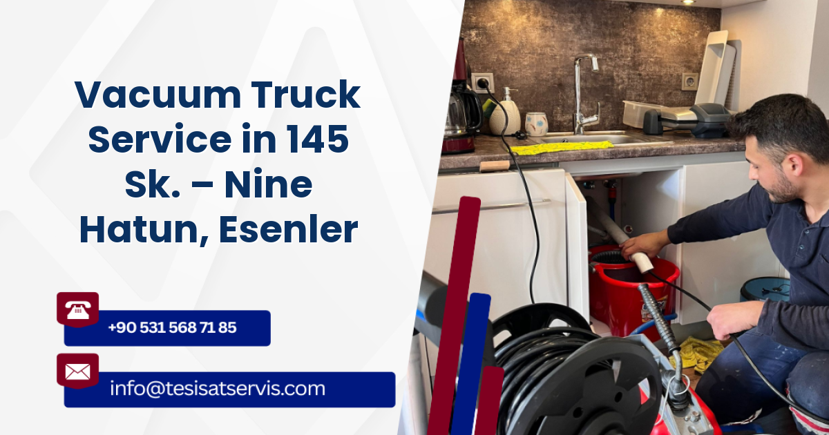 Vacuum Truck Service in 145 Sk. – Nine Hatun, Esenler
