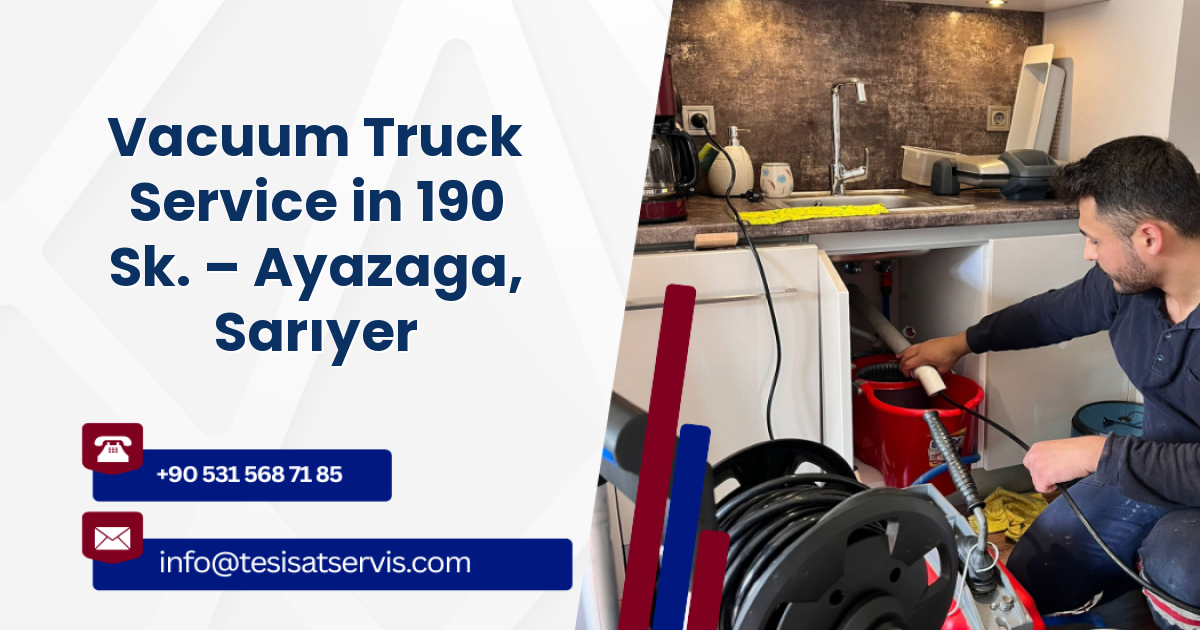 Vacuum Truck Service in 190 Sk. – Ayazaga, Sarıyer