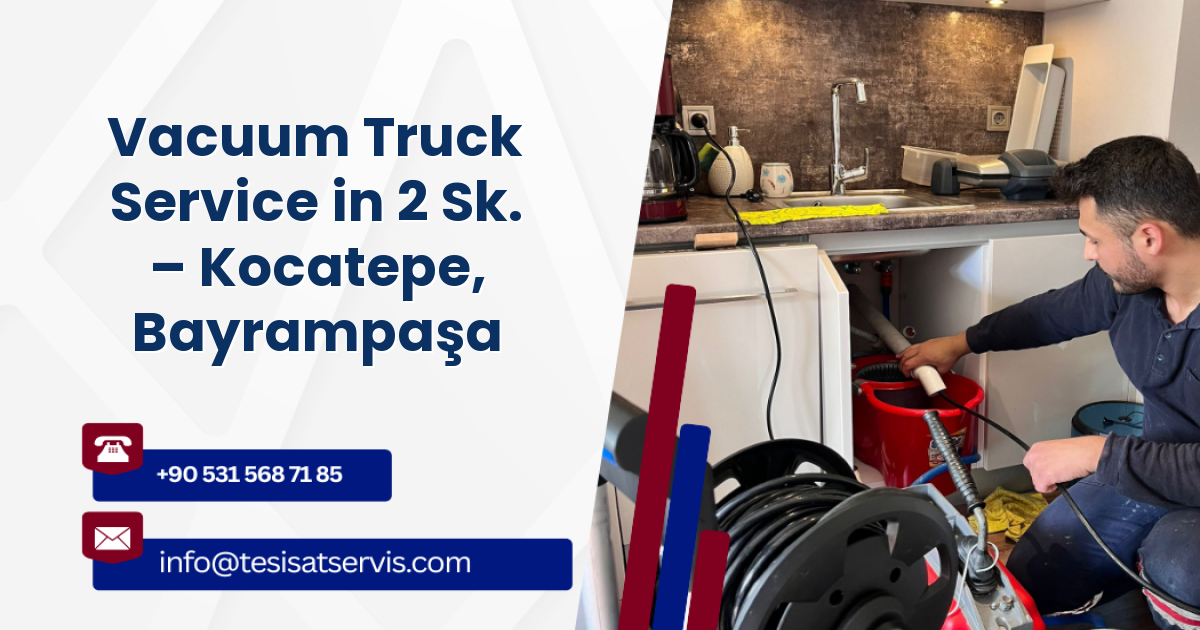 Vacuum Truck Service in 2 Sk. – Kocatepe, Bayrampaşa