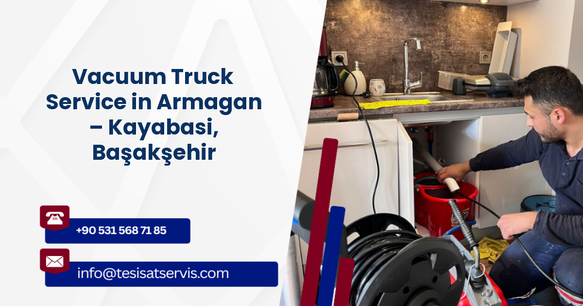 Vacuum Truck Service in Armagan – Kayabasi, Başakşehir