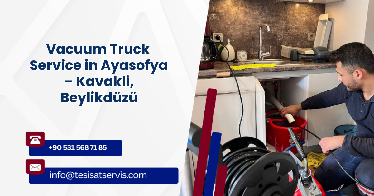 Vacuum Truck Service in Ayasofya – Kavakli, Beylikdüzü