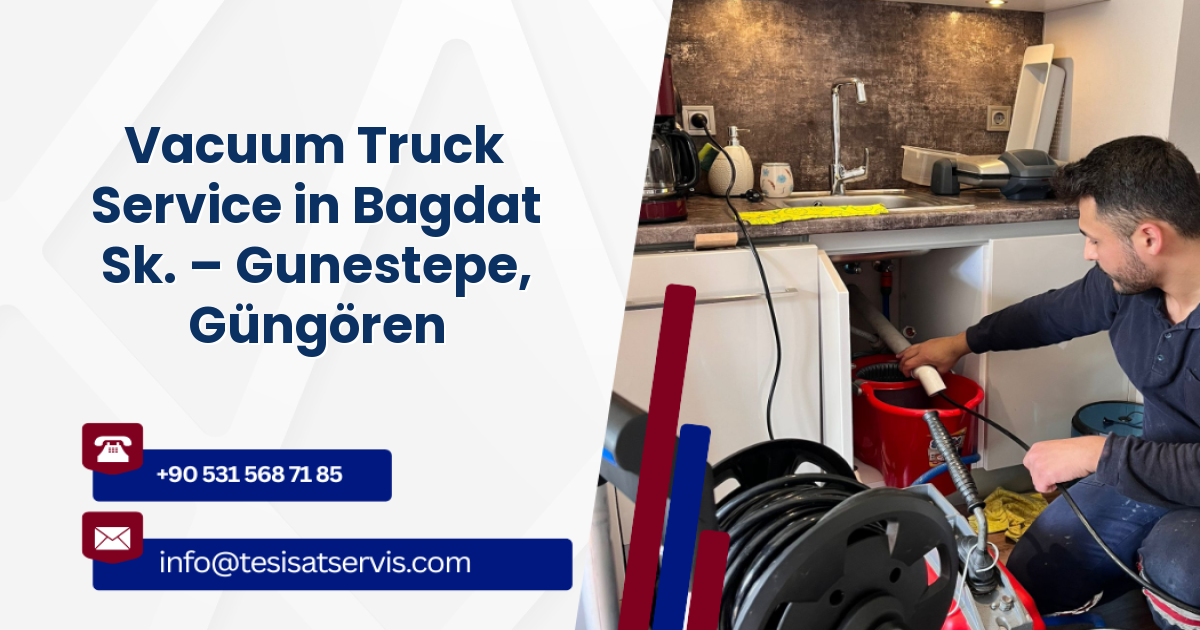 Vacuum Truck Service in Bagdat Sk. – Gunestepe, Güngören