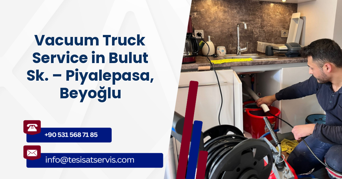 Vacuum Truck Service in Bulut Sk. – Piyalepasa, Beyoğlu