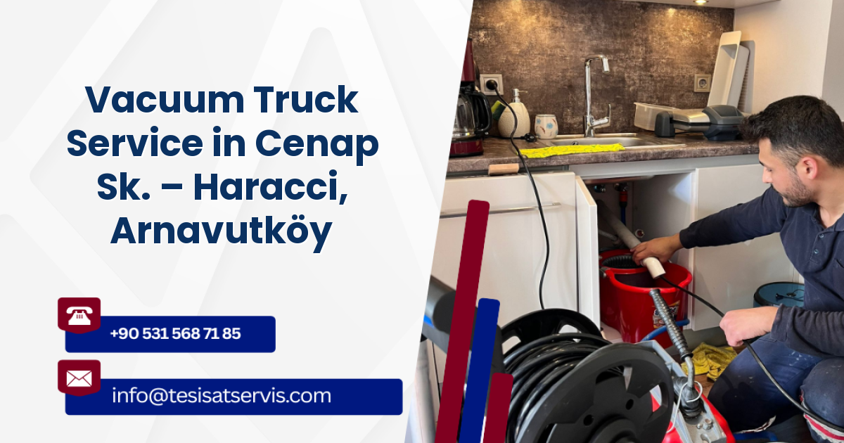 Vacuum Truck Service in Cenap Sk. – Haracci, Arnavutköy