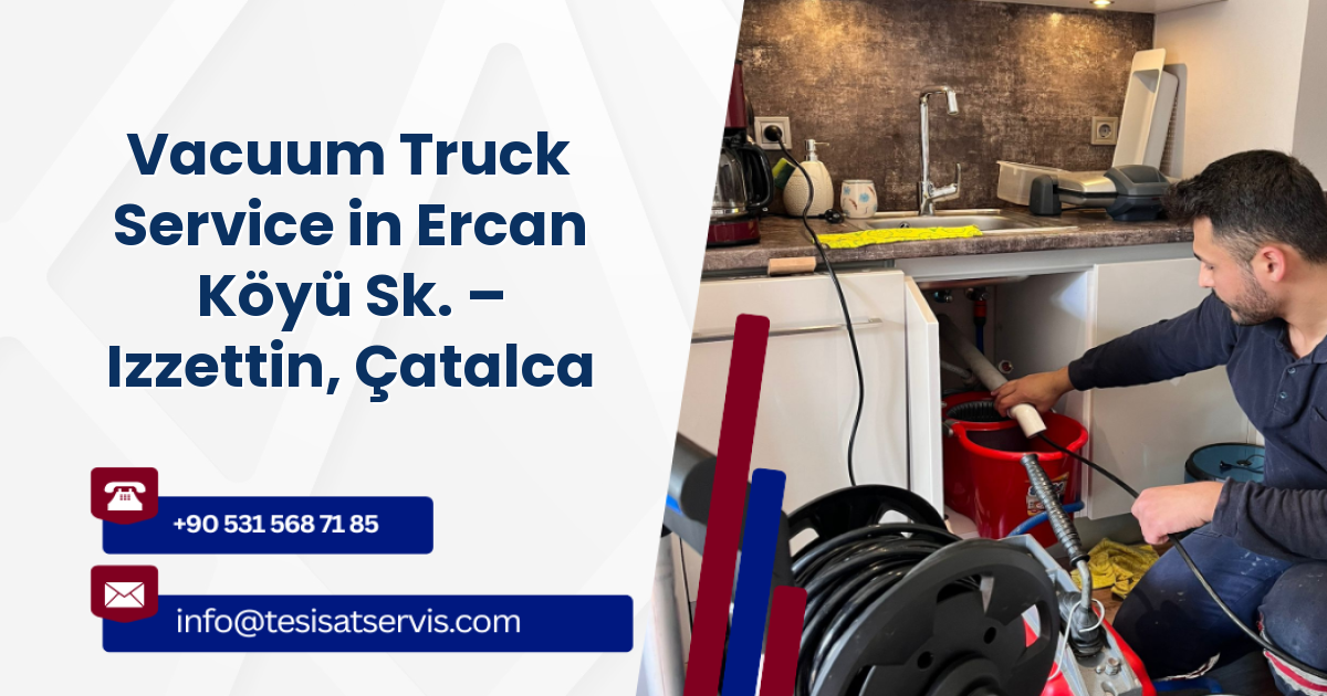 Vacuum Truck Service in Ercan Köyü Sk. – Izzettin, Çatalca