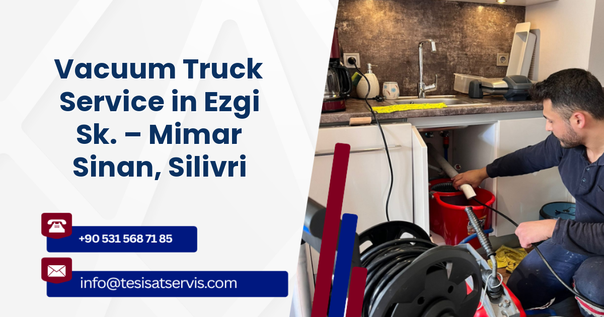 Vacuum Truck Service in Ezgi Sk. – Mimar Sinan, Silivri
