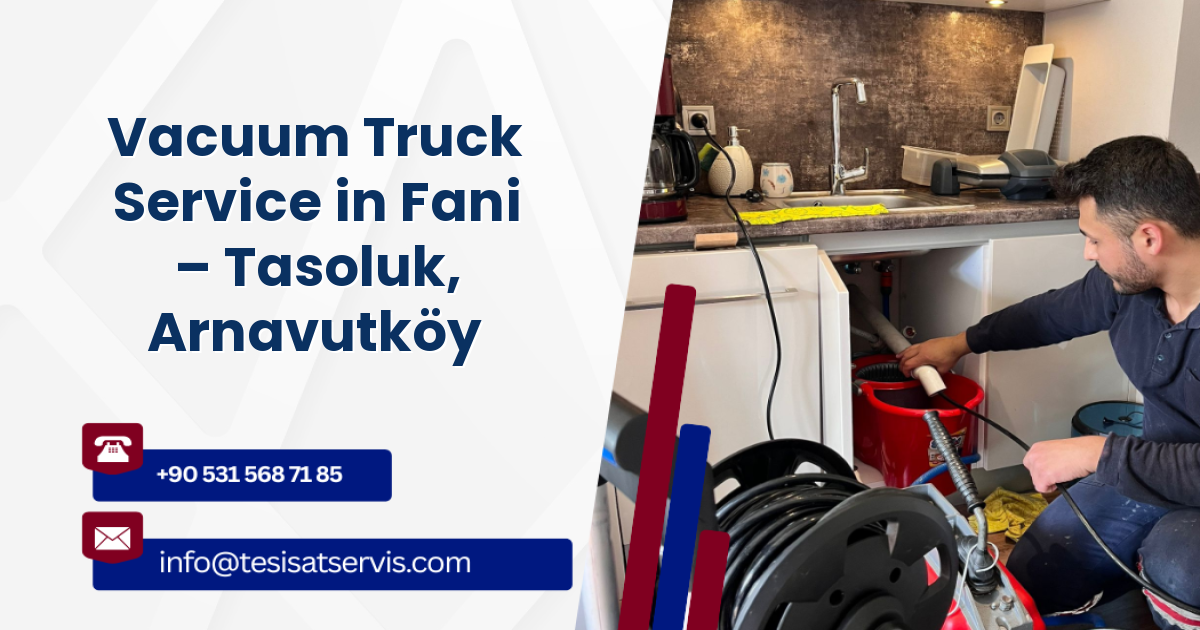 Vacuum Truck Service in Fani – Tasoluk, Arnavutköy