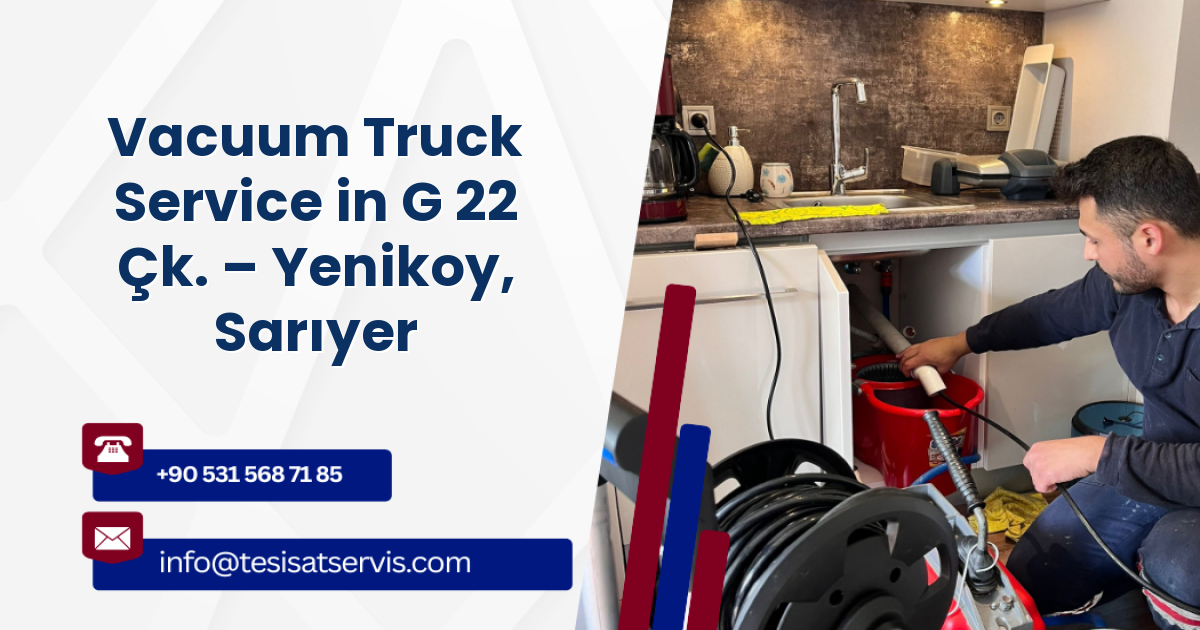 Vacuum Truck Service in G 22 Çk. – Yenikoy, Sarıyer
