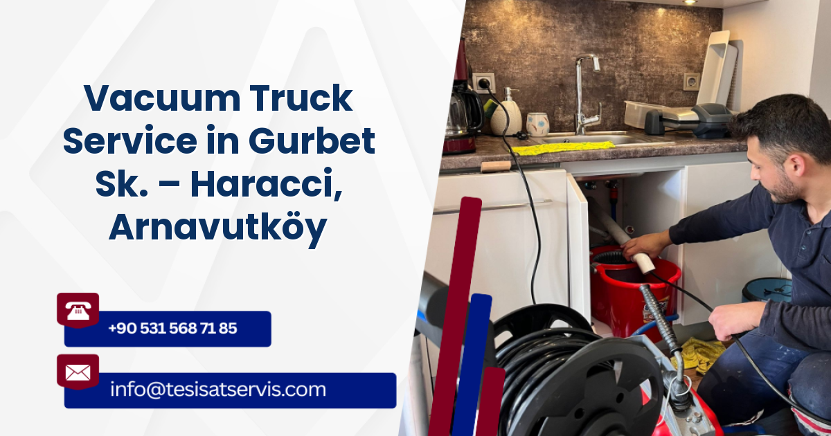 Vacuum Truck Service in Gurbet Sk. – Haracci, Arnavutköy
