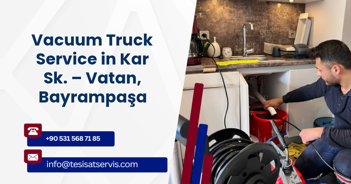 Vacuum Truck Service in Kar Sk. – Vatan, Bayrampaşa