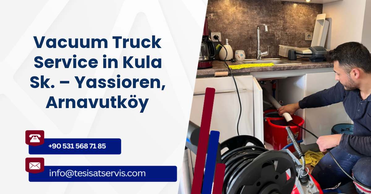 Vacuum Truck Service in Kula Sk. – Yassioren, Arnavutköy