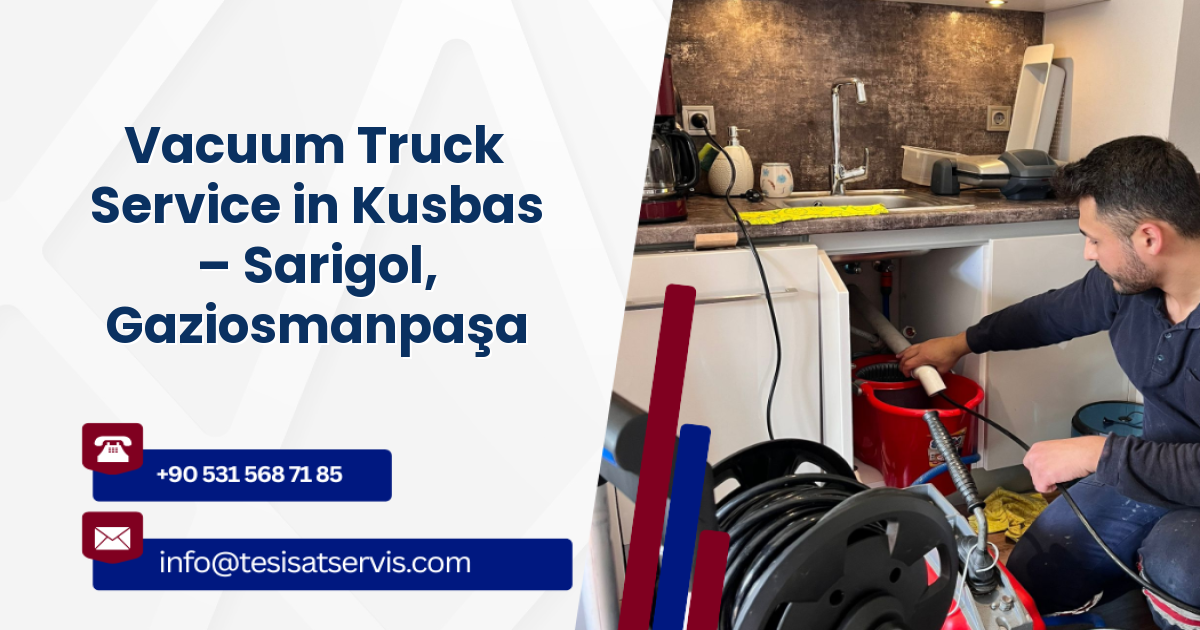 Vacuum Truck Service in Kusbas – Sarigol, Gaziosmanpaşa