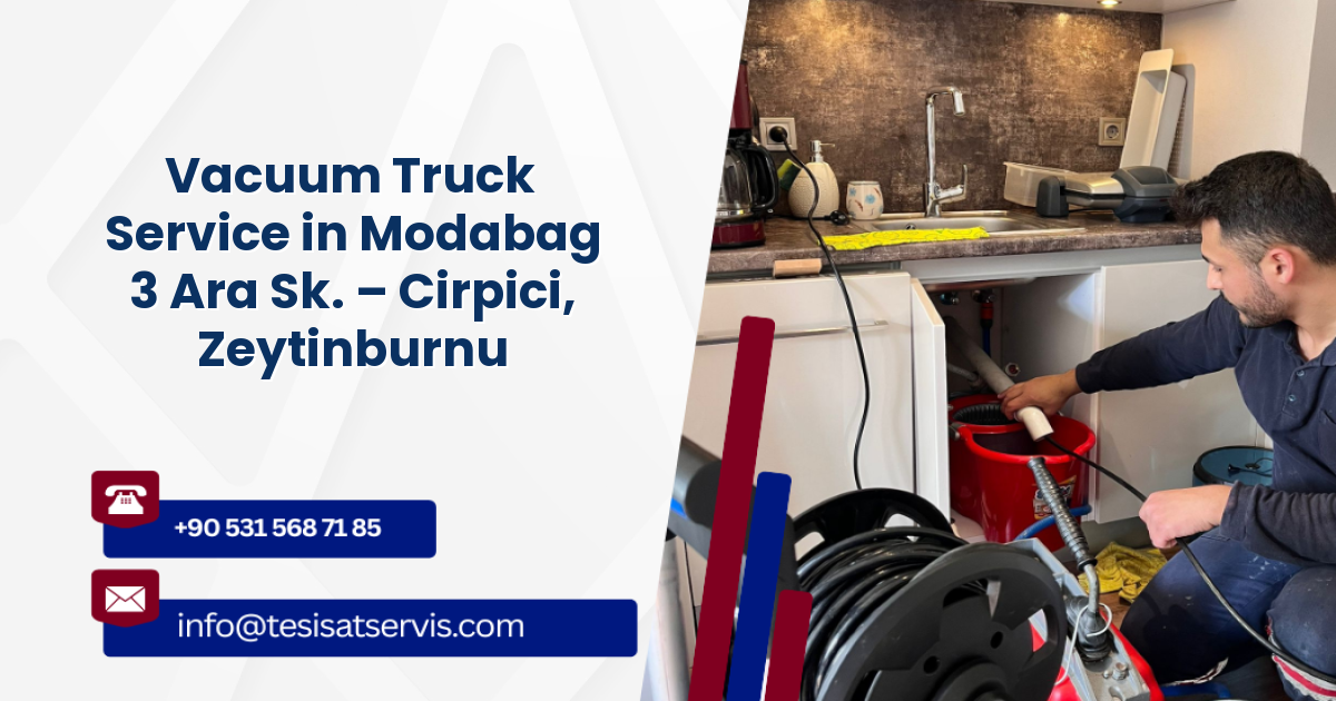 Vacuum Truck Service in Modabag 3 Ara Sk. – Cirpici, Zeytinburnu