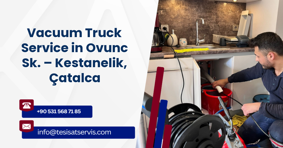 Vacuum Truck Service in Ovunc Sk. – Kestanelik, Çatalca