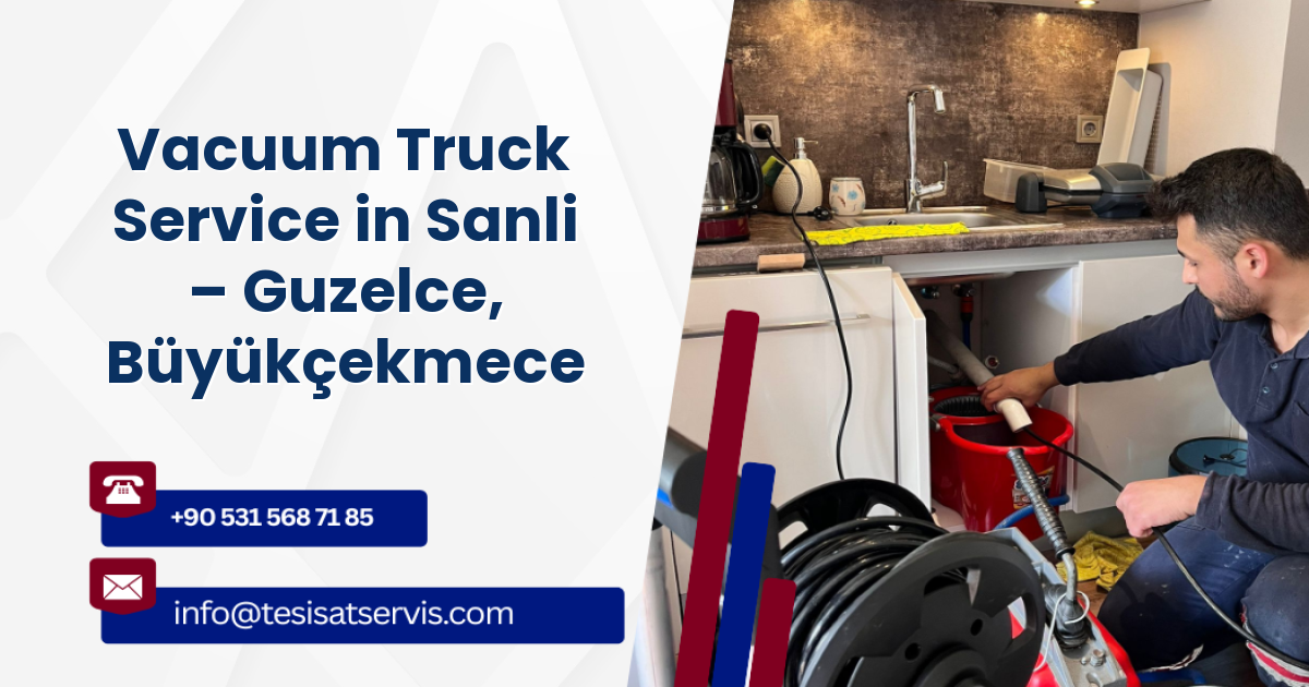 Vacuum Truck Service in Sanli – Guzelce, Büyükçekmece