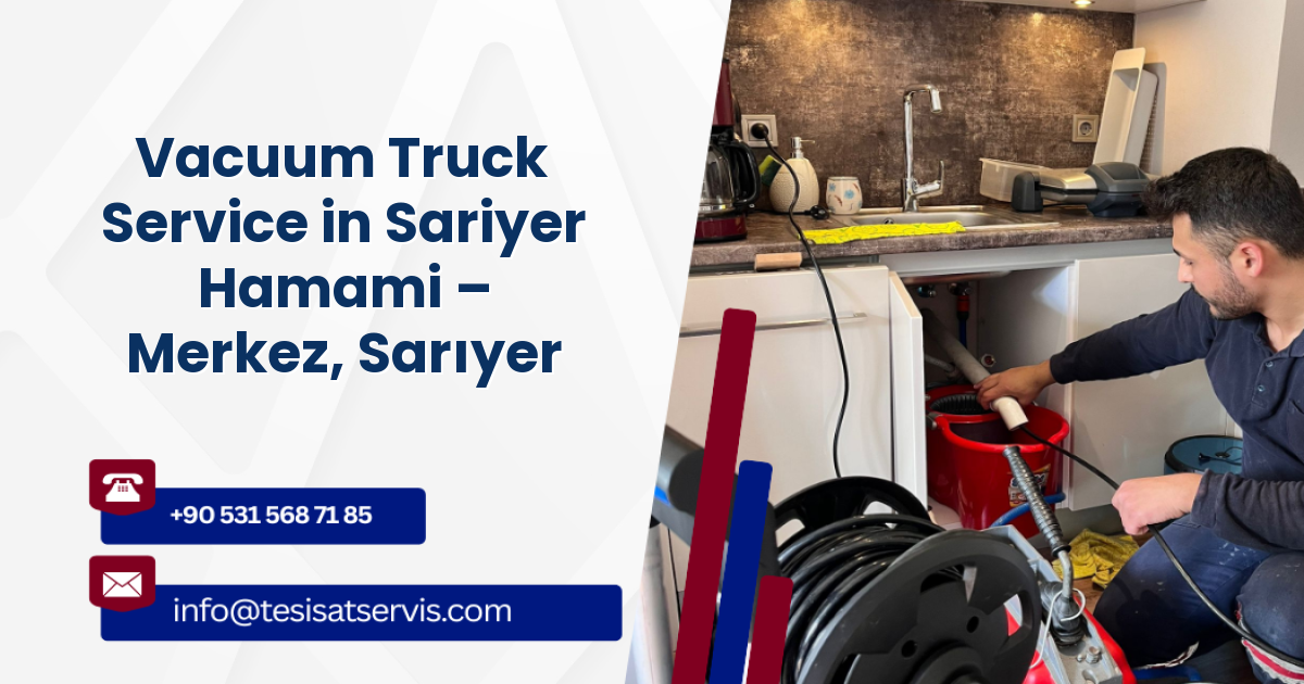 Vacuum Truck Service in Sariyer Hamami – Merkez, Sarıyer