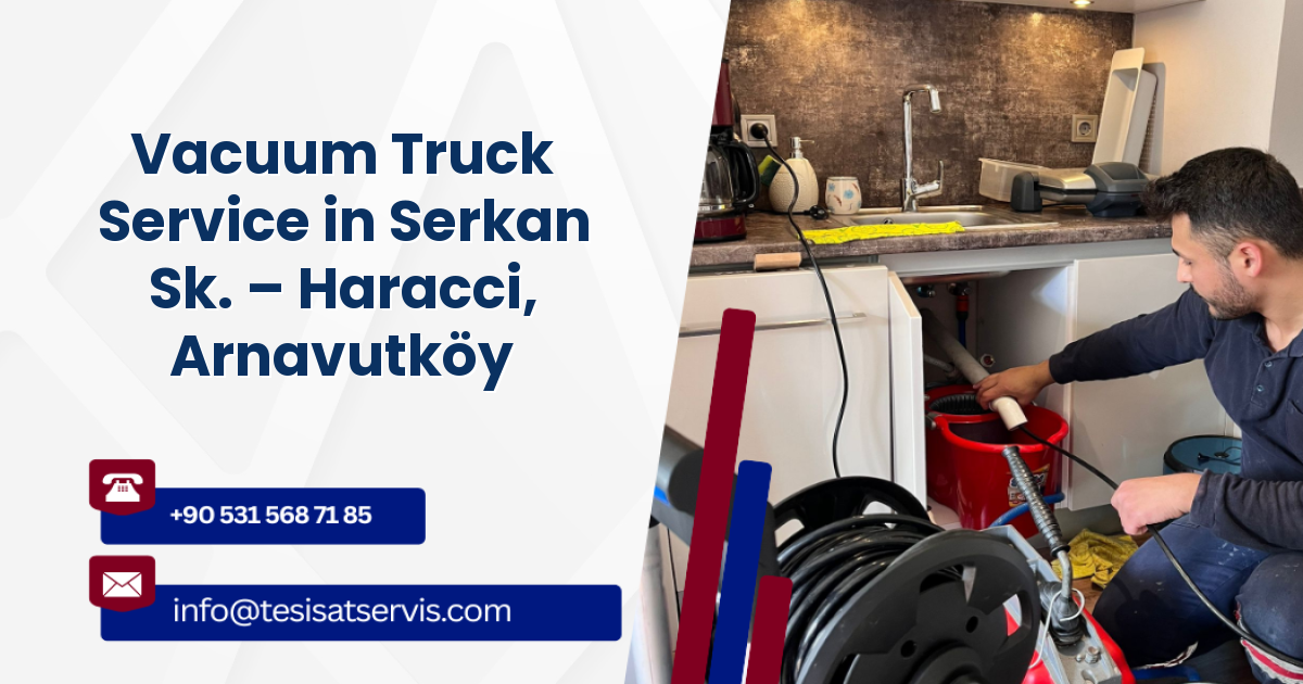 Vacuum Truck Service in Serkan Sk. – Haracci, Arnavutköy