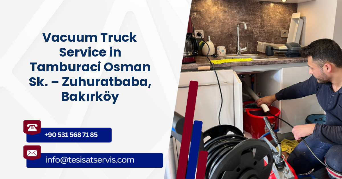 Vacuum Truck Service in Tamburaci Osman Sk. – Zuhuratbaba, Bakırköy