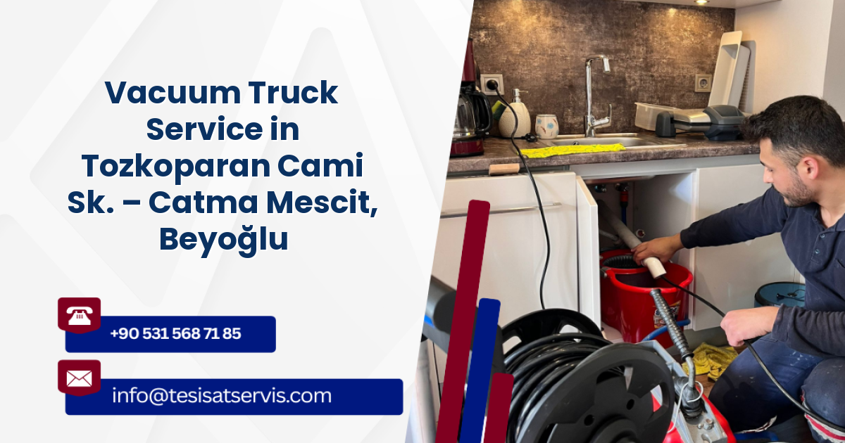 Vacuum Truck Service in Tozkoparan Cami Sk. – Catma Mescit, Beyoğlu