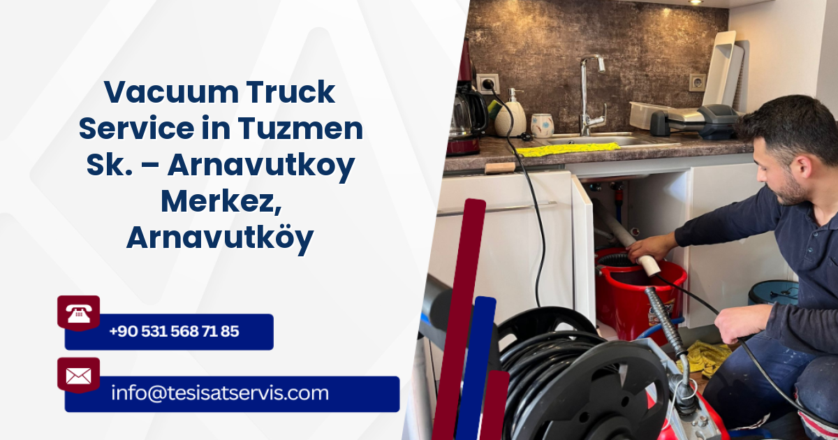 Vacuum Truck Service in Tuzmen Sk. – Arnavutkoy Merkez, Arnavutköy