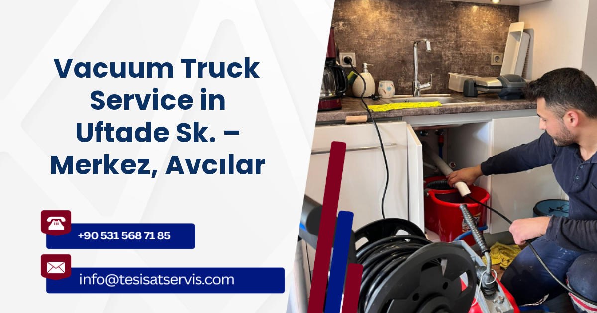 Vacuum Truck Service in Uftade Sk. – Merkez, Avcılar