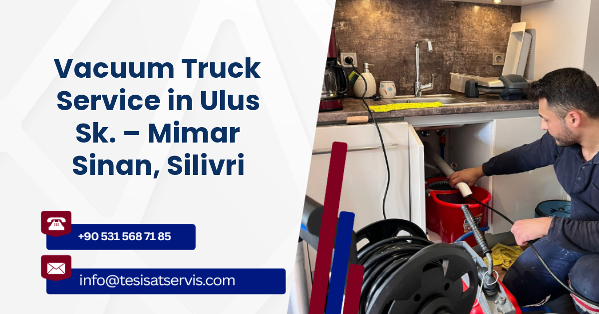 Vacuum Truck Service in Ulus Sk. – Mimar Sinan, Silivri