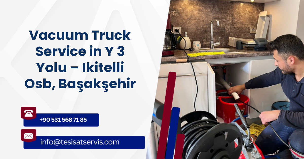 Vacuum Truck Service in Y 3 Yolu – Ikitelli Osb, Başakşehir