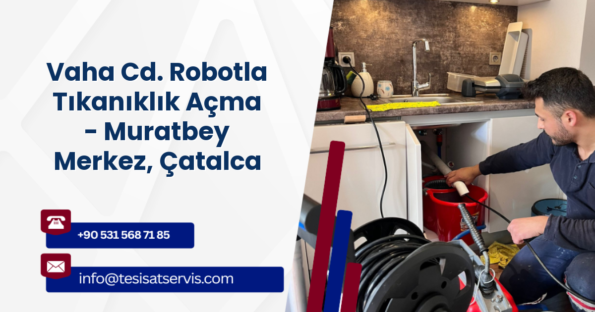 Vaha Cd. Robotla Tıkanıklık Açma - Muratbey Merkez, Çatalca