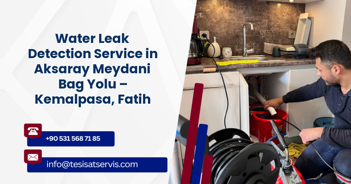 Water Leak Detection Service in Aksaray Meydani Bag Yolu – Kemalpasa, Fatih