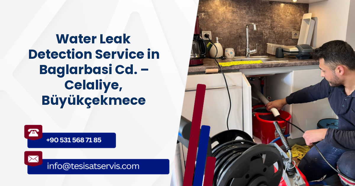Water Leak Detection Service in Baglarbasi Cd. – Celaliye, Büyükçekmece