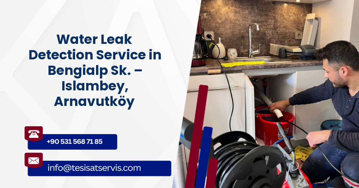 Water Leak Detection Service in Bengialp Sk. – Islambey, Arnavutköy