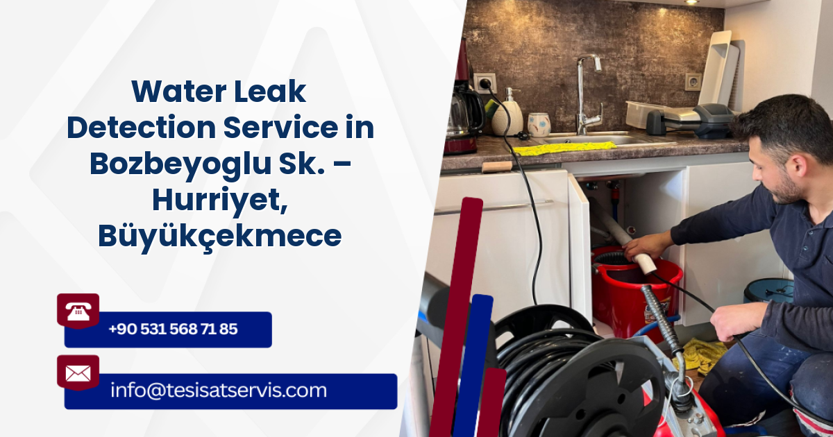 Water Leak Detection Service in Bozbeyoglu Sk. – Hurriyet, Büyükçekmece