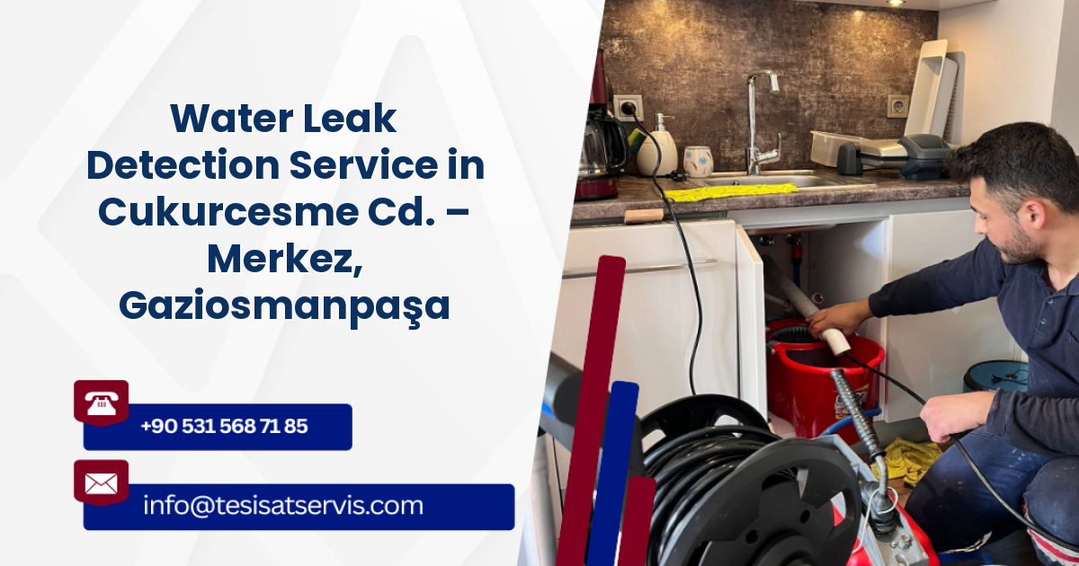 Water Leak Detection Service in Cukurcesme Cd. – Merkez, Gaziosmanpaşa