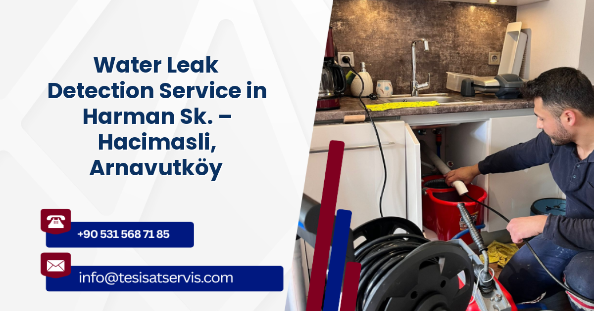 Water Leak Detection Service in Harman Sk. – Hacimasli, Arnavutköy