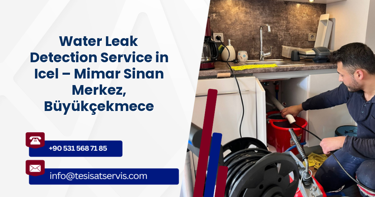 Water Leak Detection Service in Icel – Mimar Sinan Merkez, Büyükçekmece