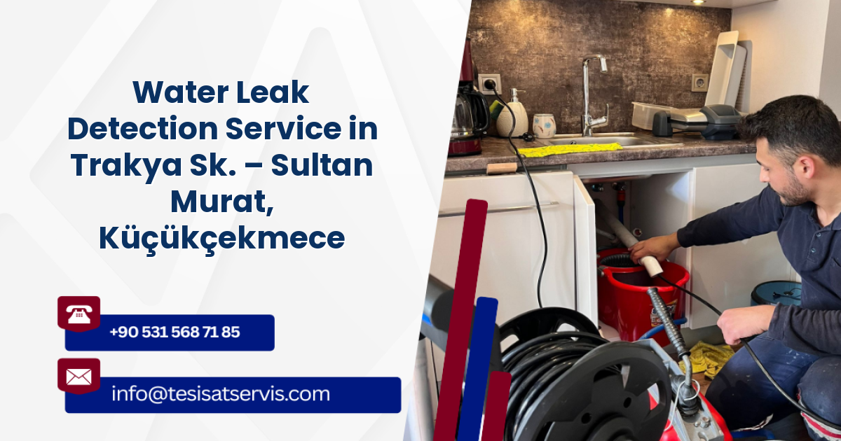 Water Leak Detection Service in Trakya Sk. – Sultan Murat, Küçükçekmece